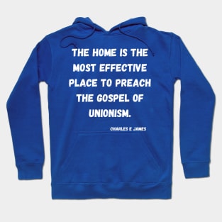 "The Home is the most effective place to preach the gospel of Unionism Hoodie